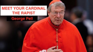 Cardinal George Pell RAPIST