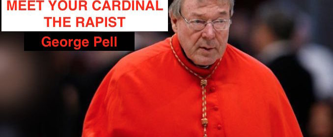 Cardinal George Pell RAPIST